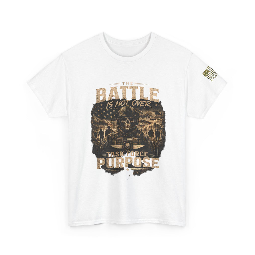 Battle Is Not Over Tee —  Task Force Purpose Graphic T-Shirt